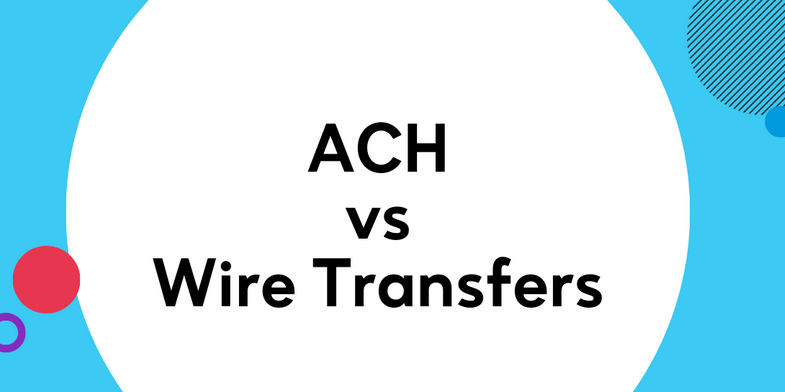 Wire Transfer vs ACH Transfer: Key Differences 